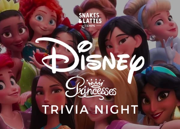 Disney Princess Trivia Night - Snakes & Lattes Tempe