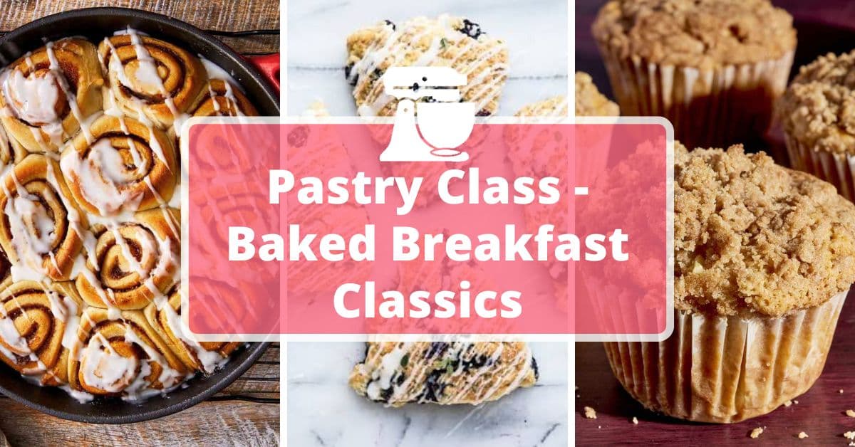 Pastry Class – Baked Breakfast Classics